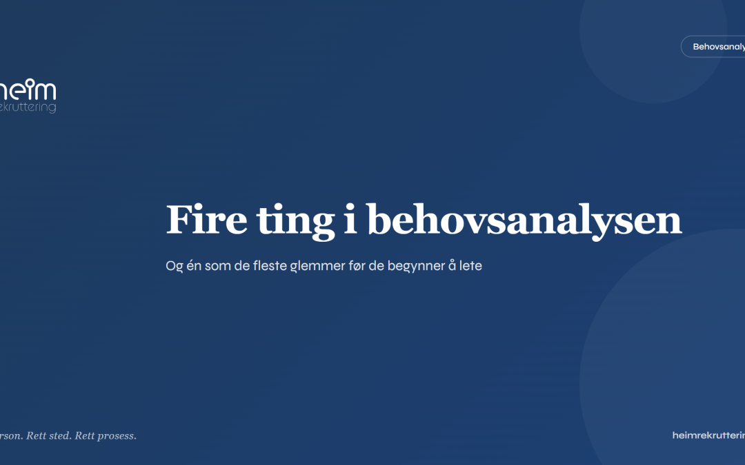 Fire ting du må ha med i behovsanalysen (og én som de fleste glemmer)