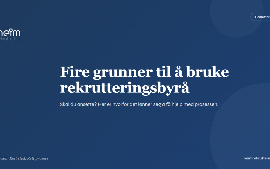 Skal du ansette? Fire gode grunner til å benytte et rekrutteringsbyrå